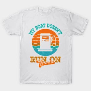 My Boat Doesn't Run on Thanks T-Shirt
